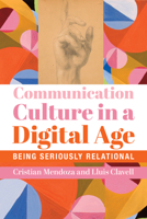 Communication Culture in a Digital Age: Being Seriously Relational 1587311399 Book Cover