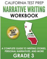 CALIFORNIA TEST PREP Narrative Writing Workbook Grade 3: A Complete Guide to Writing Stories, Personal Narratives, and More 1726217833 Book Cover