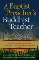 A Baptist Preacher's Buddhist Teacher: How My Interfaith Journey with Daisaku Ikeda Made Me a Better Christian 0977924599 Book Cover