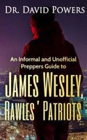 An Informal and Unofficial Preppers Guide to James Wesley, Rawles’ Patriots 1539126579 Book Cover