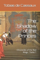 The Shadow of the Princes: Chronicles of the Red Kings : Tome 1 B0F18KP1XM Book Cover