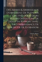 Des Arbres & Arbrisseaux D'ornement De Plein Air Cultivés Pour Leurs Fleurs, Opérations De Taille En Rapport Avec La Connaissance De Leur Mode De Flor 1021391573 Book Cover