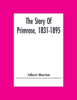 The Story of Primrose, 1831-1895 1017071829 Book Cover