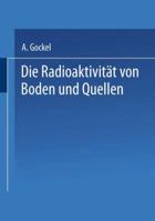 Die Radioaktivit�t Von Boden Und Quellen (Classic Reprint) 1166717658 Book Cover
