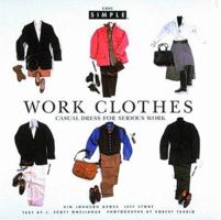 Work Clothes (Chic Simple): Casual  Dress for Serious Work (Chic Simple Guides) 0679447164 Book Cover