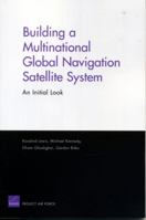 Building a Multinational Global Navigation Satellite System: An Initial Look 0833037358 Book Cover