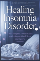 Healing Insomnia Disorder: Your Complete 5-Week Guide to Getting the Good Sleep You Deserve. B0DXBX137P Book Cover