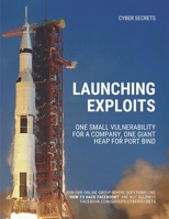 Launching Exploits: One Small Vulnerability For A Company, One Giant Heap for Port Bind (Cyber Secrets) B08JMNTVL9 Book Cover