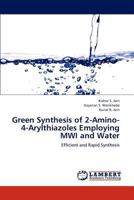 Green Synthesis of 2-Amino-4-Arylthiazoles Employing MWI and Water: Efficient and Rapid Synthesis 3846595128 Book Cover