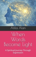 When Words Become Light: A Spiritual Journey Through Expression B0F8PZ2KPD Book Cover