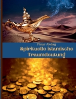 Spirituelle islamische Traumdeutung: Mit Traumdeutungen von den großen islamischen Gelehrten Ibni Sirin, Imam Nablusi, Seyyid Süleyman el-Hüseyni 3754327585 Book Cover