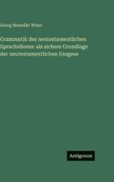 Grammatik des neutestamentlichen Sprachidioms: als sichere Grundlage der neutestamentlichen Exegese (German Edition) 3563692483 Book Cover