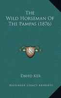 The Wild Horseman of the Pampas 1437346847 Book Cover