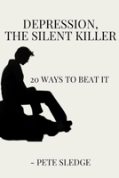 Depression, The Silent Killer: 20 Ways To Beat it B0C47LG1JP Book Cover