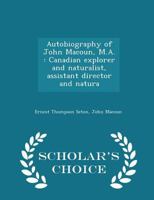 Autobiography of John Macoun, Canadian explorer and naturalist, 1831-1920 1016794363 Book Cover