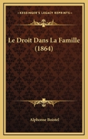 Le Droit Dans La Famille (1864) 1145086543 Book Cover