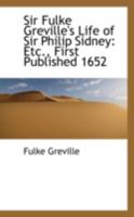 Sir Fulke Greville's Life of Sir Philip Sidney: Etc., First Published 1652 1014332869 Book Cover