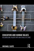 Education and Human Values: Reconciling Talent with an Ethics of Care 113893870X Book Cover
