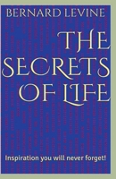 The Secrets of Life: Inspiration You Will Never Forget! 1393307558 Book Cover