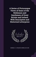 A Series of Picturesque Views of Seats of the Noblemen and Gentlemen of Great Britain and Ireland. With Descriptive and Historical Letterpress 135434278X Book Cover