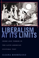 Liberalism at Its Limits: Crime and Terror in the Latin American Cultural Text 0822960192 Book Cover