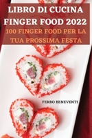 Libro Di Cucina Finger Food 2022: 100 Finger Food Per La Tua Prossima Festa 1803509414 Book Cover