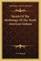 Sketch of the Mythology of the North American Indians 1434400700 Book Cover