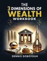 The 3 Dimensions of Wealth Workbook B0GNNYV4RD Book Cover
