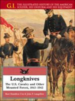 Longknives: The U.S. Cavalry and Other Mounted Forces, 1845-1942 (G.I. Series (Philadelphia, Pa.).) 0791053679 Book Cover