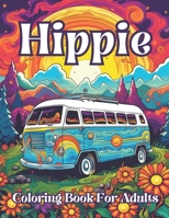 Hippie Coloring Book For Adults: Groovy Gardens And Psychedelic Patterns To Color Your Way To Peaceful Bliss B0CP7X27ZP Book Cover