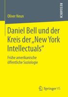 Daniel Bell Und Der Kreis Der New York Intellectuals: Fruhe Amerikanische Offentliche Soziologie 3658024461 Book Cover