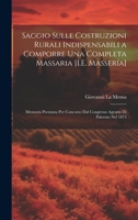 Saggio Sulle Costruzioni Rurali Indispensabili a Comporre Una Completa Massaria [I.E. Massería]: Memoria Premiata Per Concorso Dal Congresso Agrario Di Palermo Nel 1875 1021067946 Book Cover