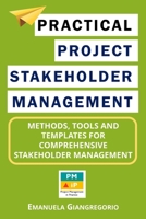 Practical Project Stakeholder Management: Methods, Tools and Templates for Comprehensive Stakeholder Management 1549517929 Book Cover