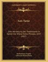 Anti-Tartar: Oder Herstellung Des Thatbestands In Sachen Der Wiener Editio Princeps, 1834 (1837) 1162430893 Book Cover