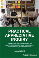 Practical Appreciative Inquiry: A Toolkit for Applying Appreciative Inquiry to Organisational Challenges, Opportunities, and Aspirations 1394198124 Book Cover