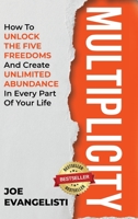 Multiplicity: How to Unlock the Five Freedoms and Create Unlimited Abundance in Every Part of Your Life 1662918909 Book Cover