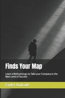 Finds Your Map: Learn a Methodology to Take your Company to the Next Level of Success B0CR1XS3PW Book Cover