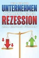 Wie Sie Ihr Unternehmen während einer Rezession zum Erfolg führen B0BMJGX6T7 Book Cover