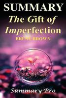 Summary - The Gifts of Imperfection: By Brene Brown-- A Full Summary -- Let Go of Who You Think You're Supposed to Be ... 1535061200 Book Cover