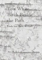 To a White Birch Beside the Path 1365837432 Book Cover