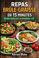 Repas brûle-graisse en 15 Minutes: Recettes rapides pour un métabolisme actif (Bien être / Perte de poids) (French Edition) B0GLDY2DZ9 Book Cover