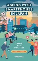 Ageing with Smartphones in Japan: Care in a visual digital age 1787355780 Book Cover