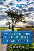Poems to Inspire, Poems of Desire, Poems for All 1724006576 Book Cover