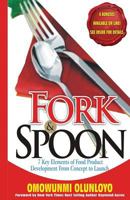 Fork & Spoon: 7 Key Elements of Food Product Development to Launch 1534680284 Book Cover