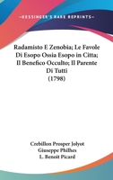 Radamisto E Zenobia; Le Favole Di Esopo Ossia Esopo in Citta; Il Benefico Occulto; Il Parente Di Tutti (1798) 116697829X Book Cover