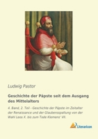 Geschichte der Päpste seit dem Ausgang des Mittelalters: 4. Band, 2. Teil - Geschichte der Päpste im Zeitalter der Renaissance und der Glaubensspaltun 3965061569 Book Cover