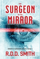 The Surgeon in the Mirror: An Original Science Fiction Medical Thriller B0CK3RN7L6 Book Cover