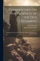 Commentary On the Prophets of the Old Testament: Commentary On the Books of Haggái, Zakharya, Mal'aki, Yona, Barûch, Daniel 1021913812 Book Cover