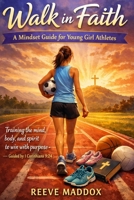 Walk in Faith: A Mindset Guide for Young Girl Athletes: Training the mind, body, and spirit to win with purpose — guided by 1 Corinthians 9:24 B0GT8X5WJ2 Book Cover