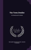The Town Dweller: His Needs and His Wants 135828511X Book Cover